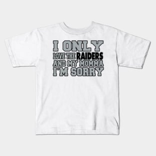 Only Love the Raiders and My Momma! Kids T-Shirt